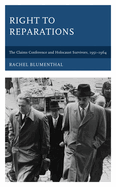Right to Reparations: The Claims Conference and Holocaust Survivors, 1951-1964