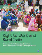 Right to Work and Rural India: Working of the Mahatma Gandhi National Rural Employment Guarantee Scheme (MGNREGS)