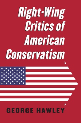 Right-Wing Critics of American Conservatism - Hawley, George