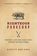 Righteous Porkchop: Finding a Life and Good Food Beyond Factory Farms