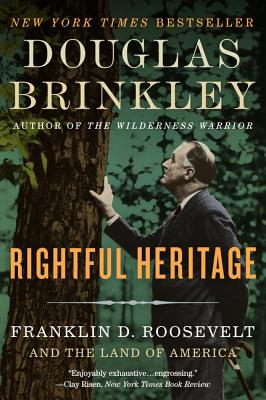 Rightful Heritage: Franklin D. Roosevelt and the Land of America - Brinkley, Douglas, Professor