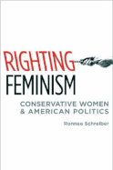 Righting Feminism: Conservative Women and American Politics