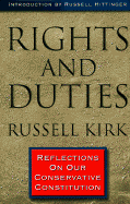 Rights and Duties: Reflections on Our Conservative Constitution - Muncy, Mitchell Shannon (Editor), and Kirk, Russell (Preface by), and Hittinger, Russell, Professor (Introduction by)