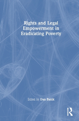 Rights and Legal Empowerment in Eradicating Poverty - Banik, Dan (Editor)