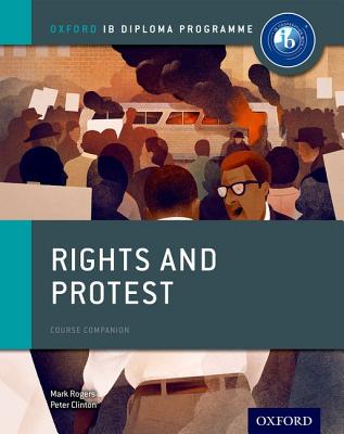 Rights and Protest: IB History Course Book: Oxford IB Diploma Program - Clinton, Peter, and Rogers, Mark