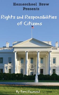 Rights and Responsibilities of Citizens: (First Grade Social Science Lesson, Activities, Discussion Questions and Quizzes) - Homeschool Brew, and Raymond, Terri