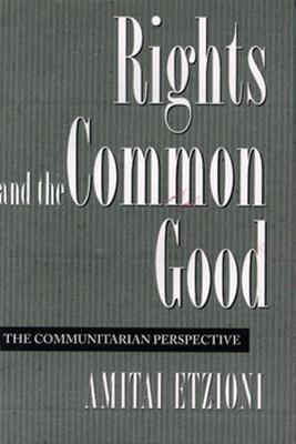 Rights and the Common Good: The Communitarian Perspective - Etzioni, Amitai (Editor)
