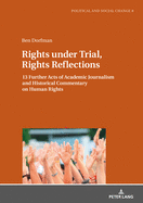 Rights under Trial, Rights Reflections: 13 Further Acts of Academic Journalism and Historical Commentary on Human Rights