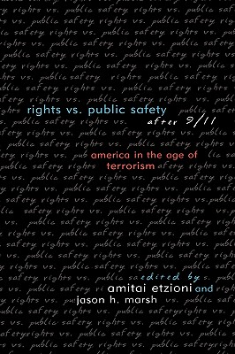 Rights vs. Public Safety after 9/11: America in the Age of Terrorism - Etzioni, Amitai (Editor), and Marsh, Jason H (Editor), and Ashcroft, John D (Contributions by)