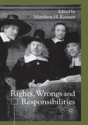 Rights, Wrongs and Responsibilties - Kramer, M (Editor)