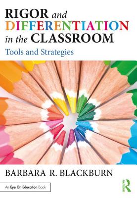 Rigor and Differentiation in the Classroom: Tools and Strategies - Blackburn, Barbara R.