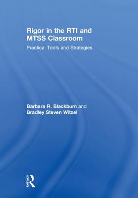 Rigor in the RTI and MTSS Classroom: Practical Tools and Strategies - Blackburn, Barbara R., and Witzel, Bradley Steven