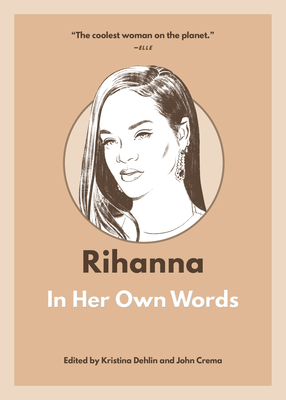 Rihanna: In Her Own Words - Dehlin, Kristina (Editor)