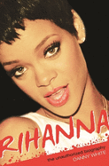 Rihanna: The Unauthorized Biography