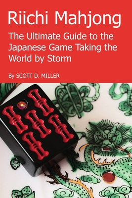 Riichi Mahjong: The Ultimate Guide to the Japanese Game Taking the World By Storm - Miller, Scott D, Dr.