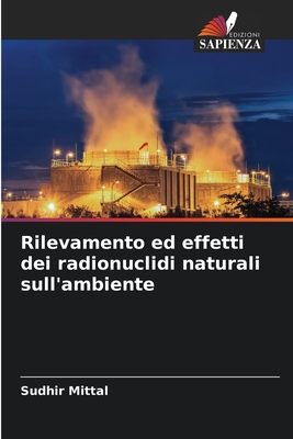 Rilevamento ed effetti dei radionuclidi naturali sull'ambiente - Mittal, Sudhir