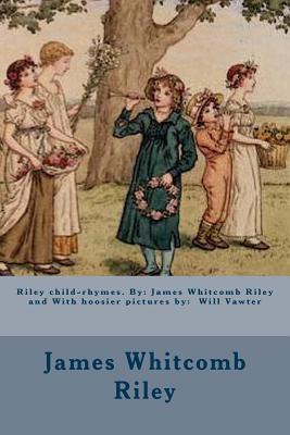 Riley child-rhymes. By: James Whitcomb Riley and With hoosier pictures by: Will Vawter - Riley, James Whitcomb