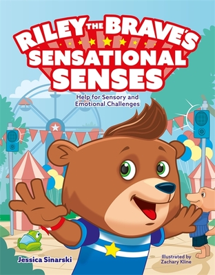 Riley the Brave's Sensational Senses: Help for Sensory and Emotional Challenges - Sinarski, Jessica