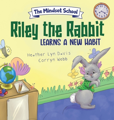 Riley the Rabbit Learns a New Habit: Mindset School Series Book 3 - Davis, Heather Lyn