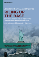 Riling Up the Base: Examining Trump's Use of Stereotypes through an Interdisciplinary Lens