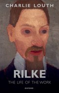 Rilke: The Life of the Work