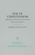 Rim of Christendom: A Biography of Eusebio Francisco Kino, Pacific Coast Pioneer