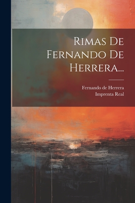 Rimas de Fernando de Herrera... - Herrera, Fernando de, and Imprenta Real (Madrid) (Creator)