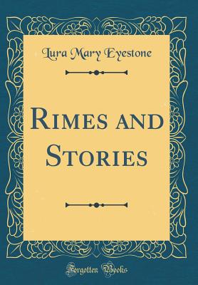 Rimes and Stories (Classic Reprint) - Eyestone, Lura Mary