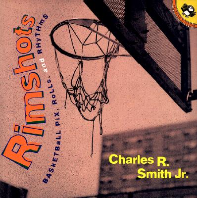 Rimshots: Basketball Pix, Rolls, and Rhythms - Smith, Charles R