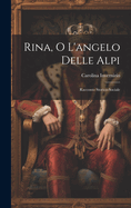 Rina, O L'Angelo Delle Alpi: Racconto Storico-Sociale