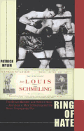 Ring of Hate: The Brown Bomber and Hitler's Hero - Joe Louis V. Max Schmeling and the Bitter Propaganda War. Patrick Myler - Myler, Patrick