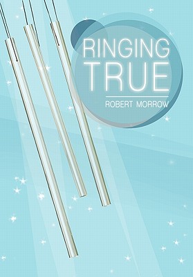 Ringing True - Morrow, Robert