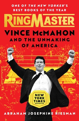 Ringmaster: Vince McMahon and the Unmaking of America - Riesman, Abraham Josephine