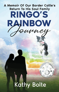 Ringo's Rainbow Journey: A Memoir of Our Border Collie's Return to His Soul Family