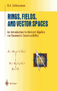 Rings, Fields, and Vector Spaces: An Introduction to Abstract Algebra Via Geometric Constructibility