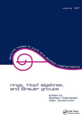 Rings, Hopf Algebras, and Brauer Groups - Caenepeel, Stefaan (Editor)