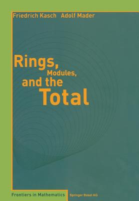 Rings, Modules, and the Total - Kasch, Friedrich, and Mader, Adolf