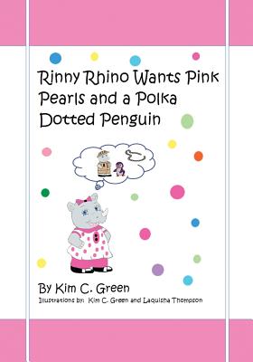 Rinny Rhino Wants Pink Pearls and a Polka Dotted Penguin - Green, Kim