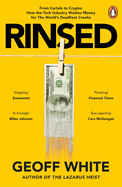 Rinsed: From Cartels to Crypto: How the Tech Industry Washes Money for the World's Deadliest Crooks