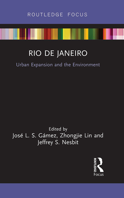 Rio de Janeiro: Urban Expansion and the Environment - Gmez, Jos L S (Editor), and Lin, Zhongjie (Editor), and Nesbit, Jeffrey (Editor)