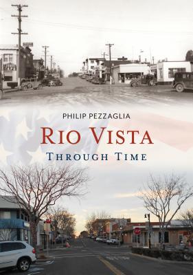 Rio Vista Through Time - Pezzaglia, Philip