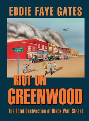 Riot on Greenwood: The Total Destruction of Black Wall Street - Gates, Eddie Faye