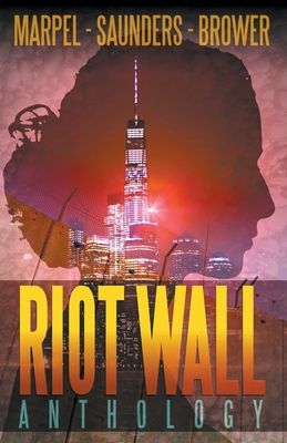 Riot Wall Anthology - Marpel, S H, and Saunders, R L, and Brower, C C