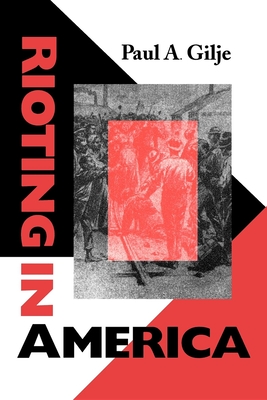 Rioting in America - Gilje, Paul Arn