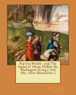 Rip Van Winkle; and, The legend of Sleepy Hollow. By: Washington Irving ( with fifty -three illustrations ) - Irving, Washington