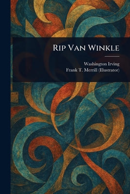 Rip Van Winkle - Irving, Washington, and Merrill, Frank T