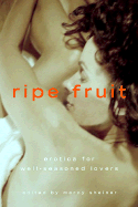 Ripe Fruit: Erotica for Well-Seasoned Lovers