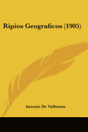 Ripios Geograficos (1905) - De Valbuena, Antonio