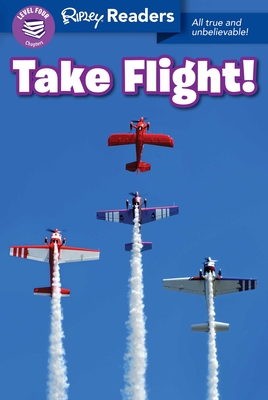 Ripley Readers Level4 Take Flight! - Believe It or Not!, Ripley's (Compiled by)