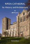 Ripon Cathedral: Its History and Architecture - Forster, Bill